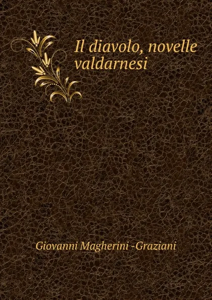 Обложка книги Il diavolo, novelle valdarnesi, Giovanni Magherini-Graziani