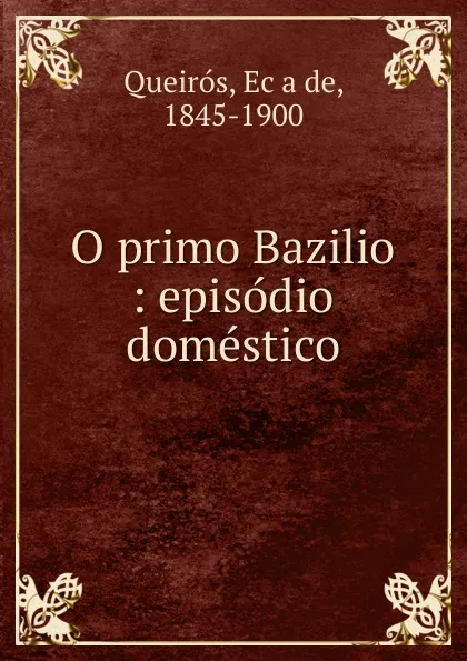 Обложка книги O primo Bazilio, Eça de Queirós