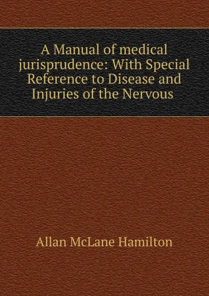 Обложка книги A Manual of medical jurisprudence, Allan McLane Hamilton