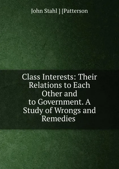 Обложка книги Class Interests, John Stahl Patterson