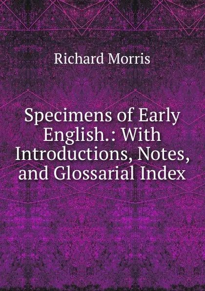 Обложка книги Specimens of Early English., Richard Morris