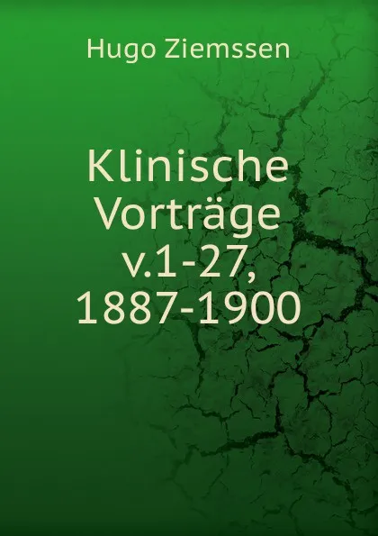 Обложка книги Klinische Vortrage v.1-27, 1887-1900, Hugo Ziemssen