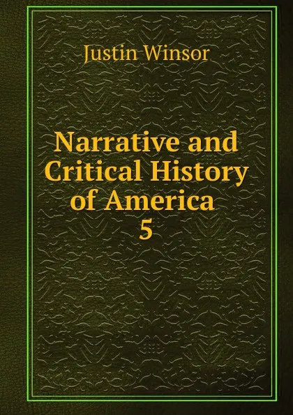 Обложка книги Narrative and Critical History of America, Justin Winsor