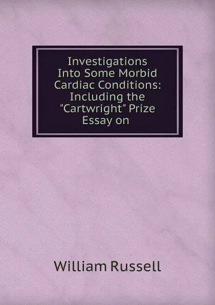 Обложка книги Investigations Into Some Morbid Cardiac Conditions, William Russell