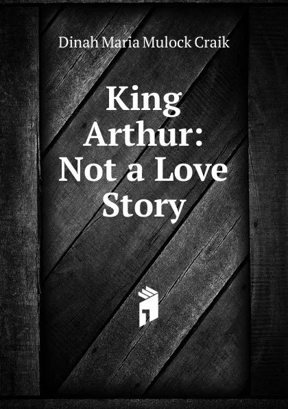 Обложка книги King Arthur, Dinah Maria Mulock Craik