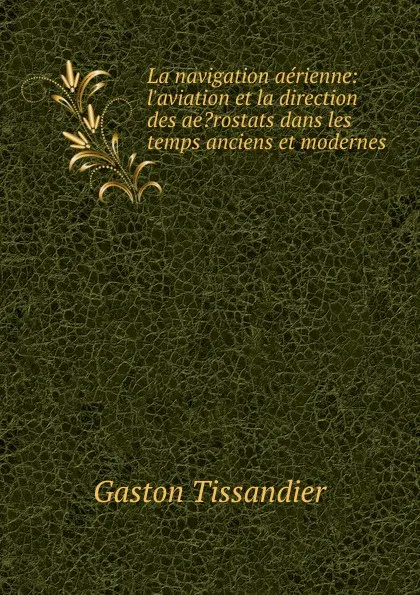 Обложка книги La navigation aerienne, Gaston Tissandier