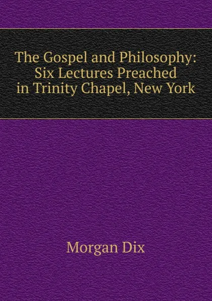 Обложка книги The Gospel and Philosophy, Dix Morgan