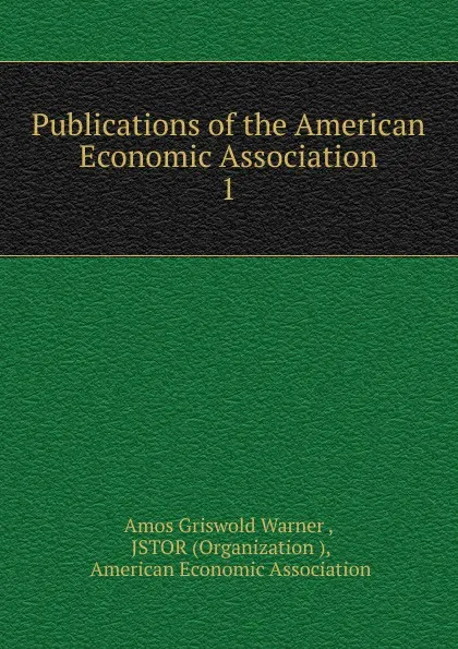 Обложка книги Publications of the American Economic Association, Amos Griswold Warner