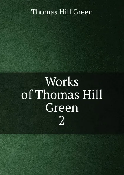 Обложка книги Works of Thomas Hill Green, Thomas Hill Green