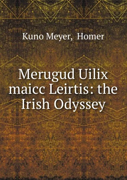 Обложка книги Merugud Uilix maicc Leirtis, Kuno Meyer