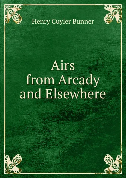 Обложка книги Airs from Arcady and Elsewhere, H. C. Bunner