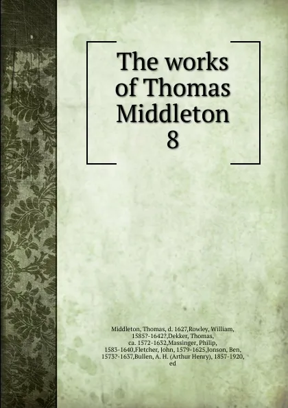 Обложка книги The works of Thomas Middleton, Thomas Middleton