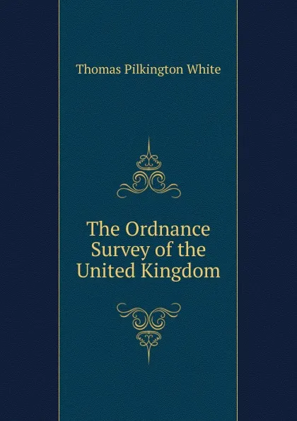 Обложка книги The Ordnance Survey of the United Kingdom, Thomas Pilkington White