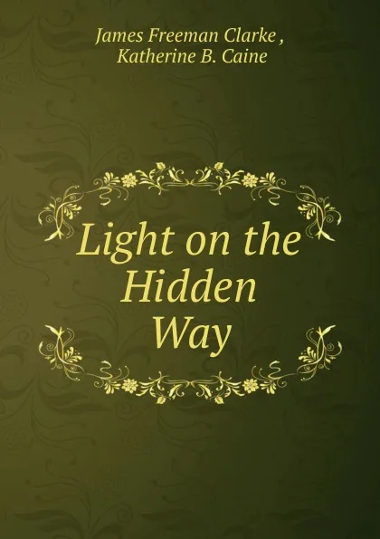 Обложка книги Light on the Hidden Way, James Freeman Clarke