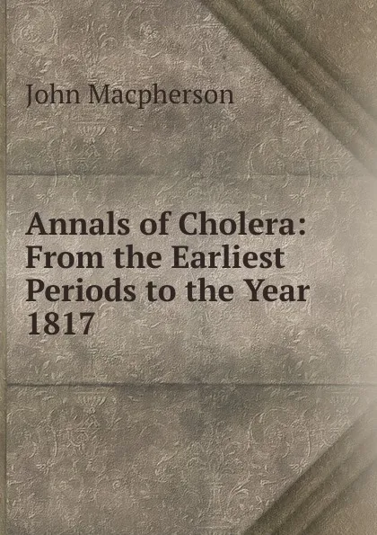 Обложка книги Annals of Cholera, John Macpherson