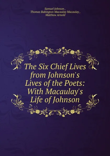 Обложка книги The Six Chief Lives from Johnson.s Lives of the Poets, Johnson Samuel