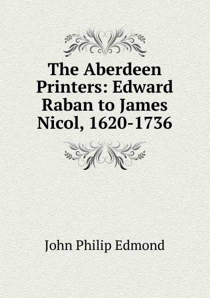 Обложка книги The Aberdeen Printers, John Philip Edmond