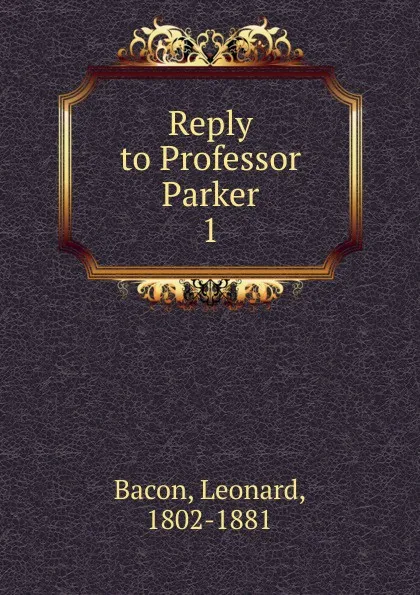 Обложка книги Reply to Professor Parker, Leonard Bacon