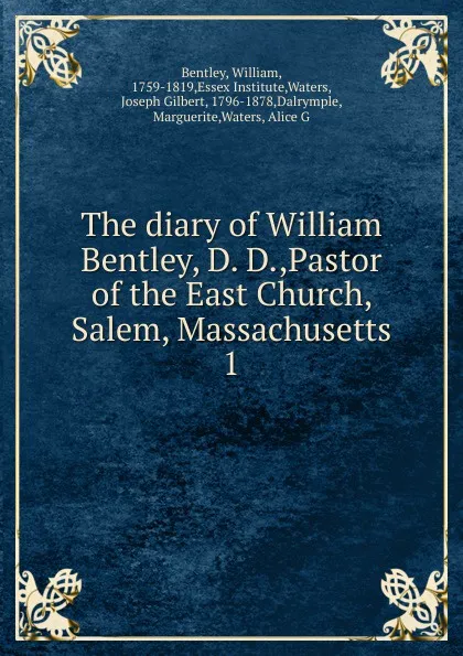 Обложка книги The diary of William Bentley, D. D.,Pastor of the East Church, Salem, Massachusetts, William Bentley