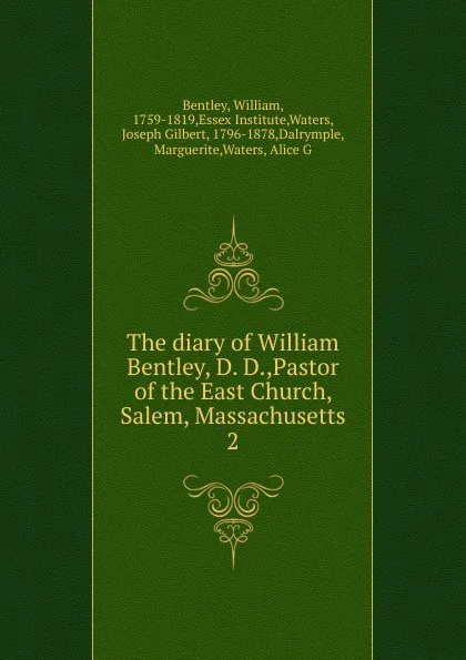 Обложка книги The diary of William Bentley, D. D.,Pastor of the East Church, Salem, Massachusetts, William Bentley