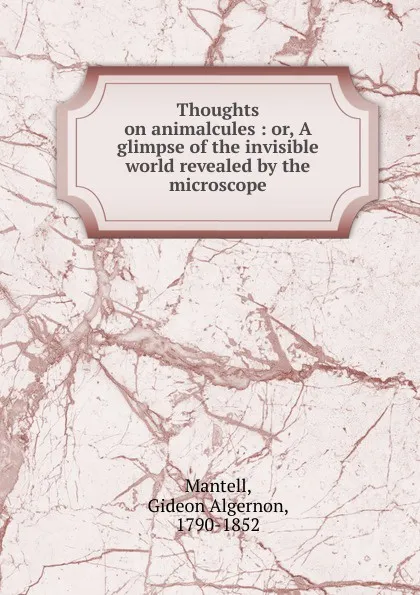 Обложка книги Thoughts on animalcules, Gideon Algernon Mantell