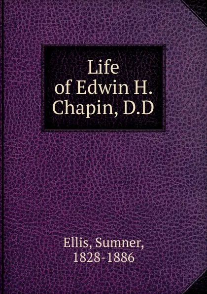 Обложка книги Life of Edwin H. Chapin, D.D, Sumner Ellis