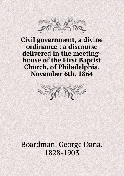 Обложка книги Civil government, a divine ordinance, George Dana Boardman