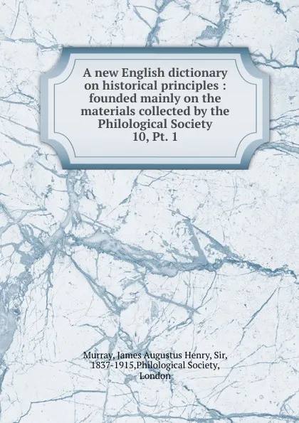 Обложка книги A new English dictionary on historical principles, James Augustus Henry Murray