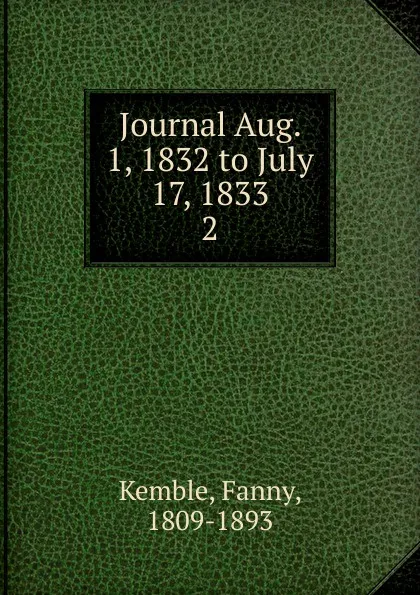 Обложка книги Journal Aug. 1, 1832 to July 17, 1833, Kemble Fanny