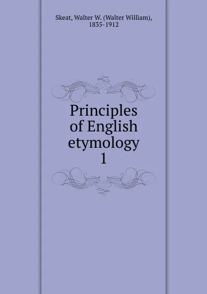 Обложка книги Principles of English etymology, Walter W. Skeat
