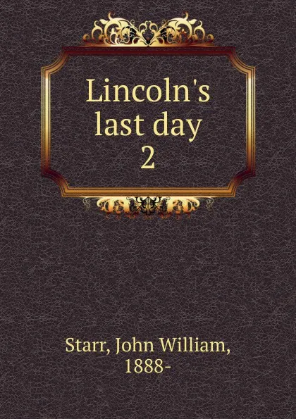 Обложка книги Lincoln.s last day, John William Starr