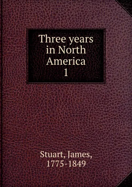 Обложка книги Three years in North America, James Stuart