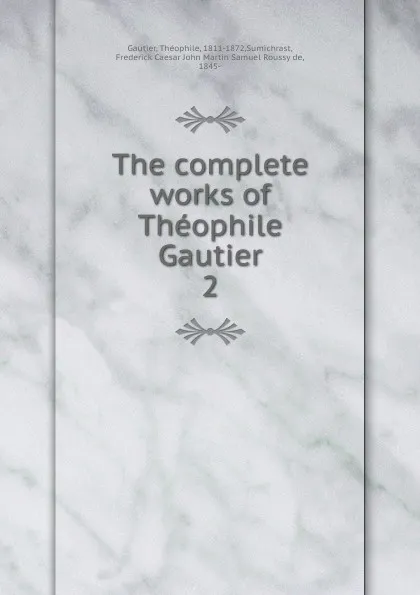 Обложка книги The complete works of Theophile Gautier, Théophile Gautier