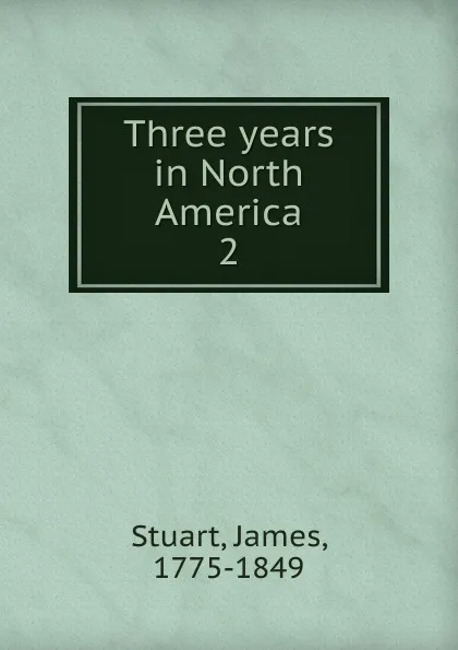 Обложка книги Three years in North America, James Stuart