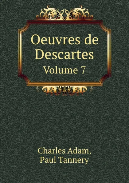 Обложка книги Oeuvres de Descartes. MEDITATIONES DE PRIMA PHILOSOPHIA. Volume 7, P. Tannery, Ch. Adam