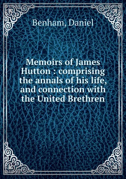 Обложка книги Memoirs of James Hutton, Daniel Benham