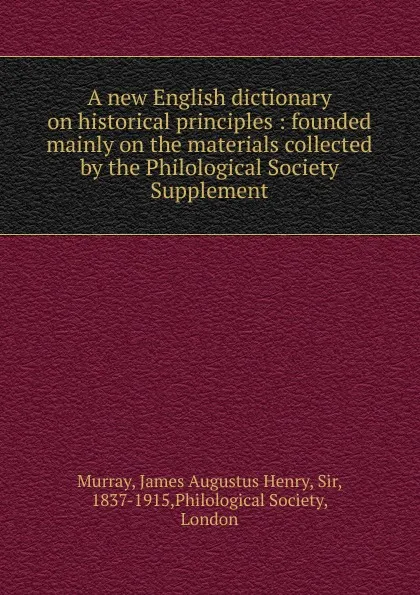 Обложка книги A new English dictionary on historical principles, James Augustus Henry Murray