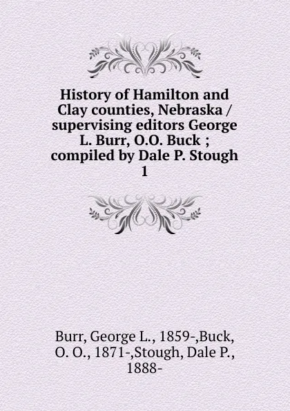 Обложка книги History of Hamilton and Clay counties, Nebraska supervising editors George L. Burr, O.O. Buck, George L. Burr