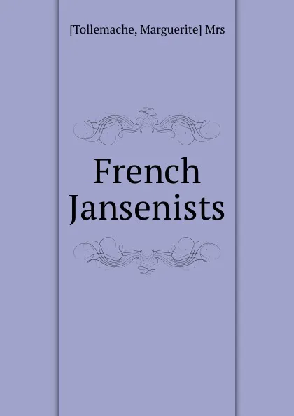 Обложка книги French Jansenists, Marguerite Tollemache