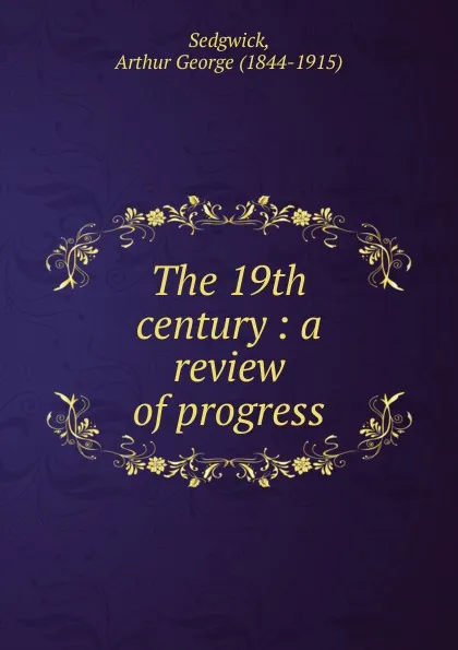 Обложка книги The 19th century, Arthur George Sedgwick