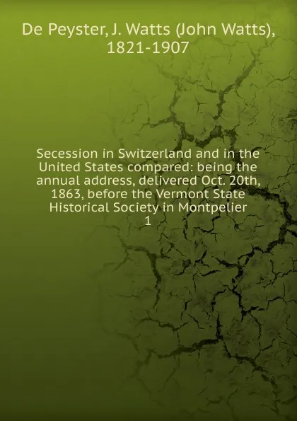 Обложка книги Secession in Switzerland and in the United States compared, De Peyster