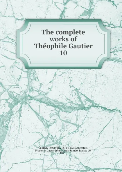 Обложка книги The complete works of Theophile Gautier, Théophile Gautier