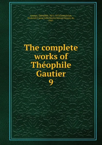 Обложка книги The complete works of Theophile Gautier, Théophile Gautier