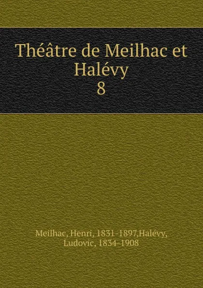 Обложка книги Theatre de Meilhac et Halevy, Henri Meilhac