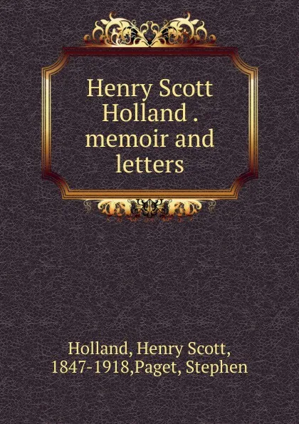 Обложка книги Henry Scott Holland memoir and letters, Henry Scott Holland