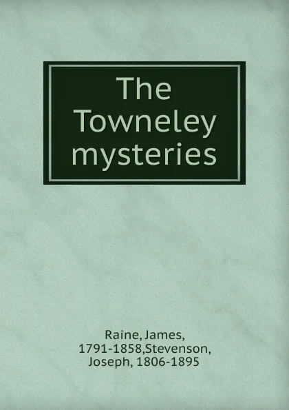 Обложка книги The Towneley mysteries, James Raine