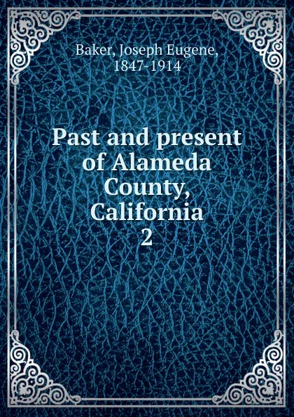Обложка книги Past and present of Alameda County, California, Joseph Eugene Baker
