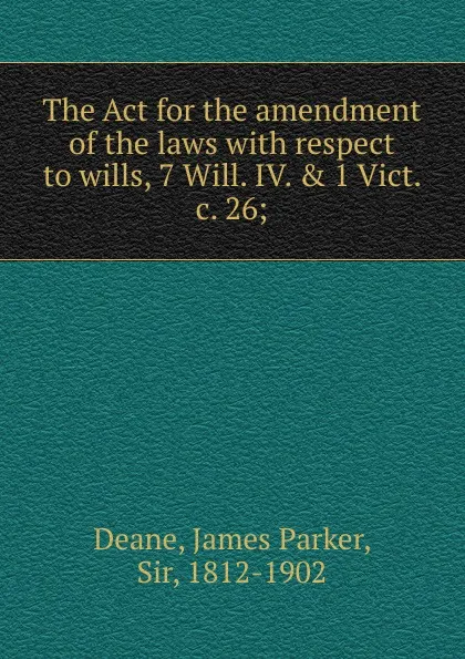 Обложка книги The Act for the amendment of the laws, James Parker Deane