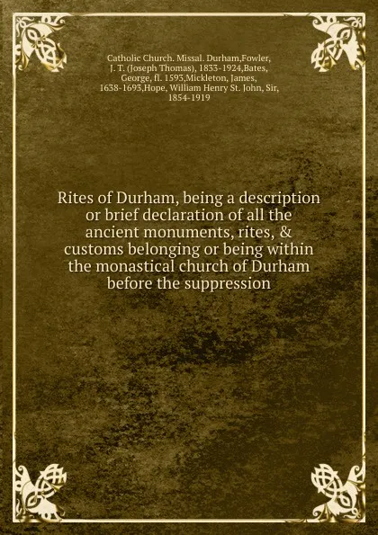 Обложка книги Rites of Durham, being a description or brief declaration of all the ancient monuments, rites, . customs belonging or being within the monastical church of Durham before the suppression, Joseph Thomas Fowler