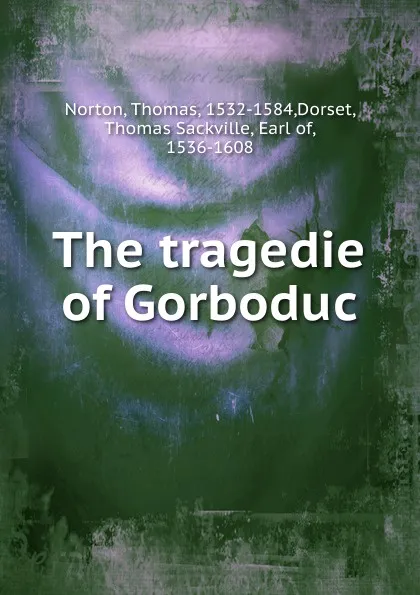 Обложка книги The tragedie of Gorboduc, Thomas Norton